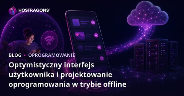 Optymistyczny interfejs użytkownika i projektowanie oprogramowania w trybie offline