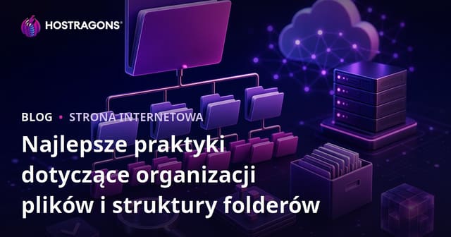 Organizacja Plików i Struktura Folderów - Najlepsze Praktyki