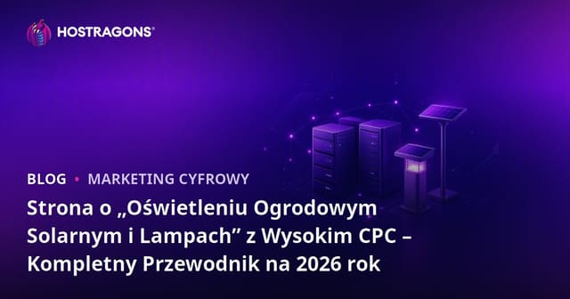 Strona o „Oświetleniu Ogrodowym Solarnym i Lampach” z Wysokim CPC – Kompletny Przewodnik na 2026 rok