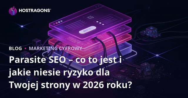 Parasite SEO – co to jest i jakie niesie ryzyko dla Twojej strony w 2026 roku?