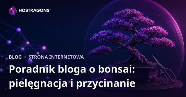 Kompletny przewodnik po pielęgnacji i przycinaniu bonsai – blog z poradami i zdjęciami