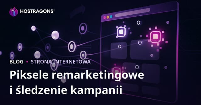 Piksele remarketingowe i śledzenie kampanii