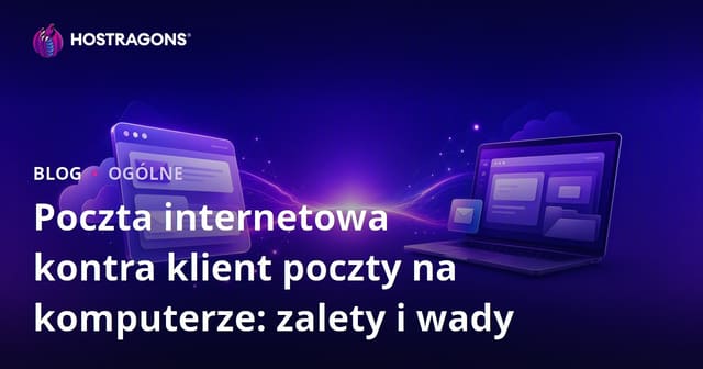 Webmail vs Klient E-mail na Komputerze: Zalety i Wady