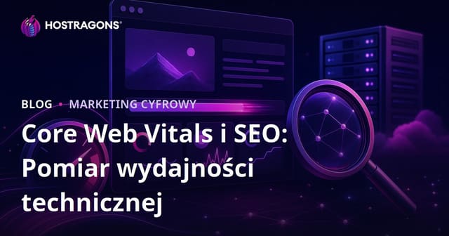 Core Web Vitals i SEO: Pomiar wydajności technicznej