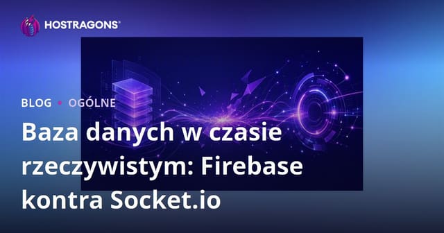 Baza danych w czasie rzeczywistym: Firebase kontra Socket.io