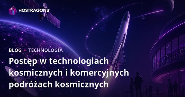 Postępy w Technologiach Kosmicznych i Komercyjnych Podróżach Kosmicznych