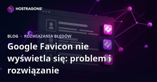 Problem z wyświetlaniem favicon w wynikach Google i jak go rozwiązać