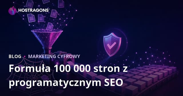 Programatyczne SEO w 2026: Jak uniknąć pułapki duplikatów i wygenerować 100 000 unikalnych stron
