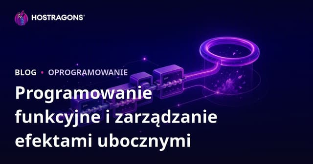 Programowanie funkcyjne i zarządzanie efektami ubocznymi