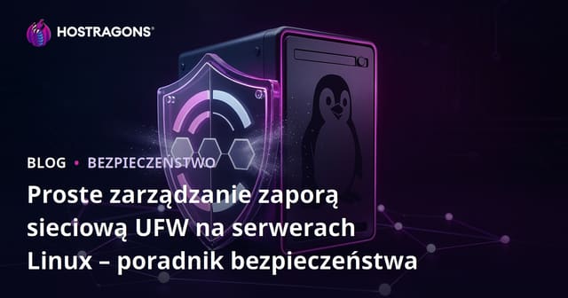 Proste zarządzanie zaporą sieciową UFW na serwerach Linux – poradnik bezpieczeństwa