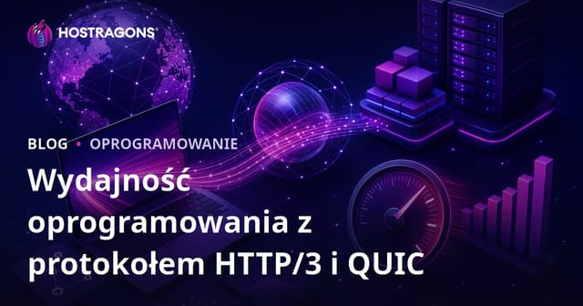 HTTP/3 i protokół QUIC a wydajność oprogramowania