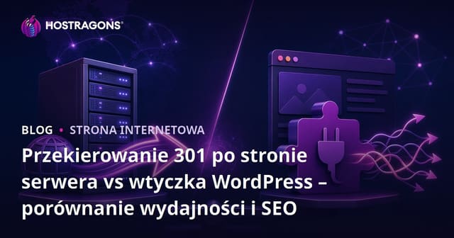 Przekierowanie 301 po stronie serwera vs wtyczka WordPress – porównanie wydajności i SEO