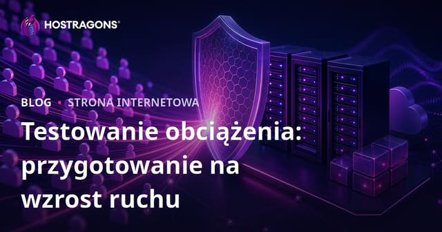 Testowanie obciążenia: przygotowanie na wzrost ruchu