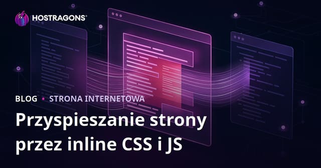 Przyspiesz ładowanie strony przez osadzenie krytycznych plików CSS i JS inline