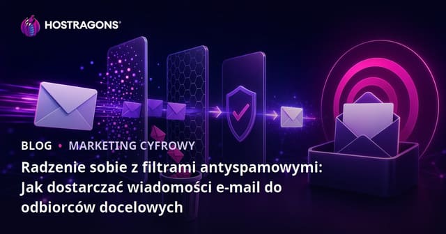 Jak Skutecznie Radzić Sobie z Filtrami Spam: Jak Dotarć do Swoich Odbiorców