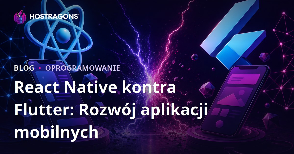 Porównanie React Native i Flutter: Rozwijanie Aplikacji Mobilnych