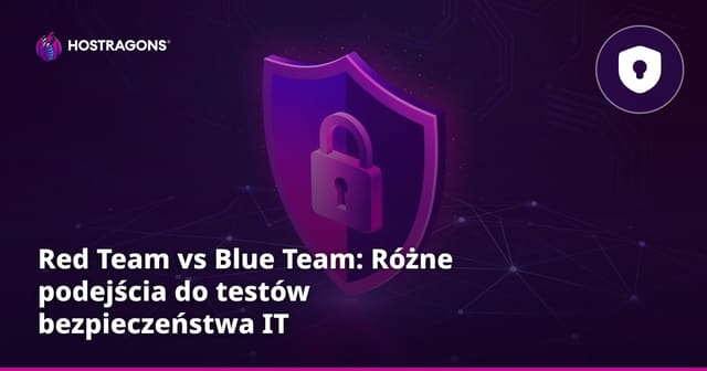 Red Team vs Blue Team: Różne podejścia do testów bezpieczeństwa IT
