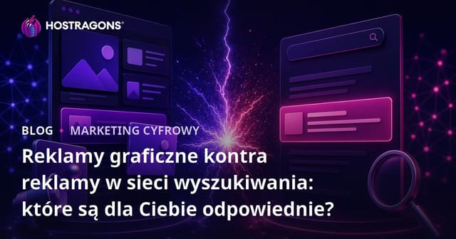 Reklamy graficzne kontra reklamy w sieci wyszukiwania: które są dla Ciebie odpowiednie?
