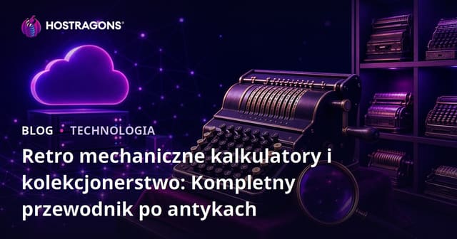 Retro mechaniczne kalkulatory i kolekcjonerstwo: Kompletny przewodnik po antykach