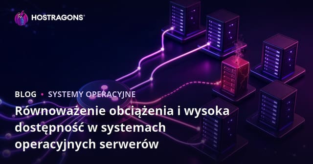 Serwery z wysoką dostępnością i balansu obciążenia: Kompleksowy przewodnik