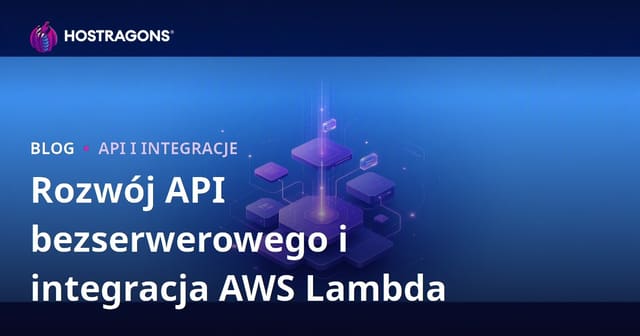 Rozwój API bezserwerowego i integracja AWS Lambda