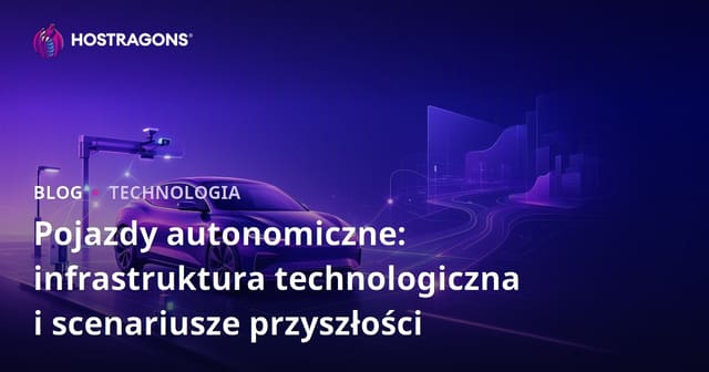 Pojazdy autonomiczne: infrastruktura technologiczna i scenariusze przyszłości