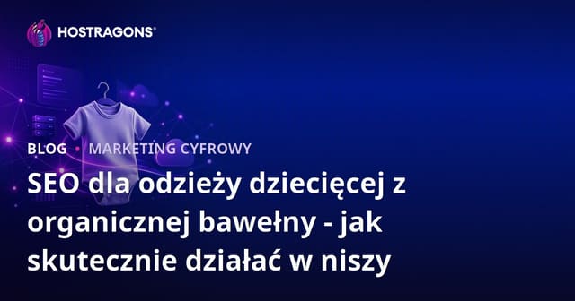 SEO dla odzieży dziecięcej z organicznej bawełny - jak skutecznie działać w niszy