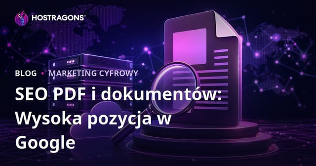 SEO PDF i dokumentów: jak wypozycjonować pliki PDF w Google
