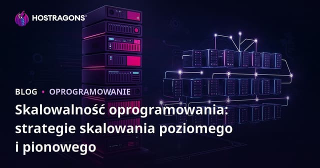 Skalowalność oprogramowania: strategie skalowania poziomego i pionowego
