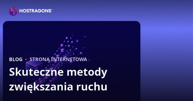 Skuteczne metody zwiększania ruchu