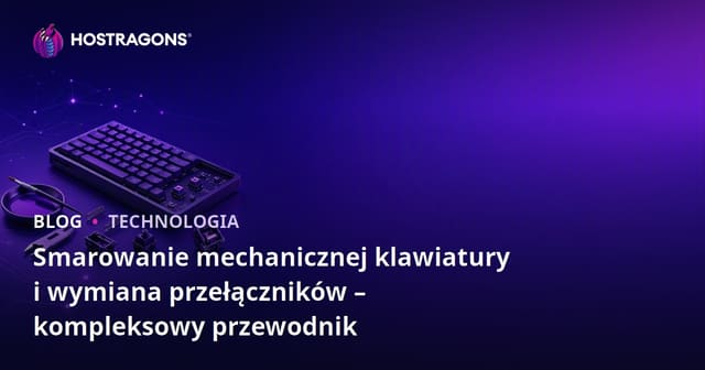 Smarowanie mechanicznej klawiatury i wymiana przełączników – kompleksowy przewodnik