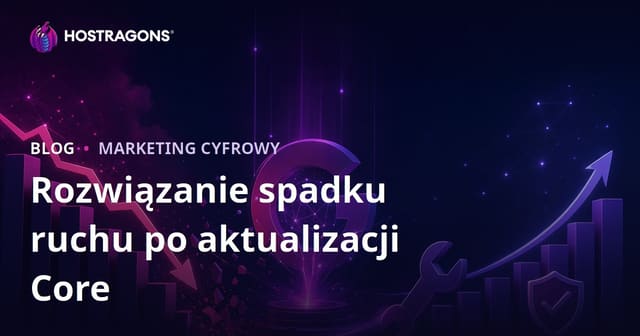 Spadek ruchu po aktualizacji algorytmu Google Core Update – jak odzyskać widoczność?