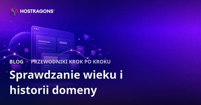 Sprawdzanie wieku i historii domeny: jak znaleźć czystą domenę?