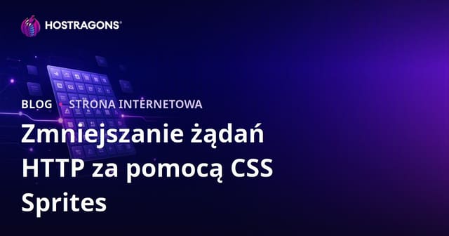 Sprite’y CSS: jak zmniejszyć liczbę żądań HTTP i przyspieszyć stronę