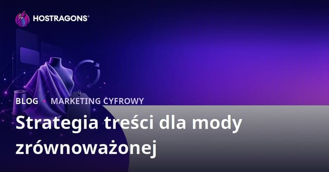 Strategia content marketingu dla marek mody zrównoważonej i tkanin z recyklingu w 2026 roku