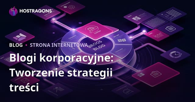 Skuteczny blog korporacyjny: jak opracować strategię treści i osiągnąć sukces