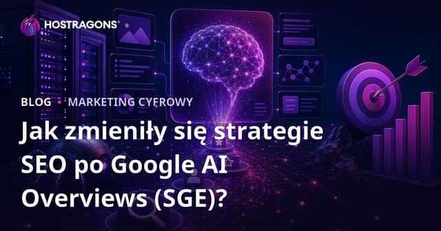 Jak zmieniły się strategie SEO po Google AI Overviews (SGE)?