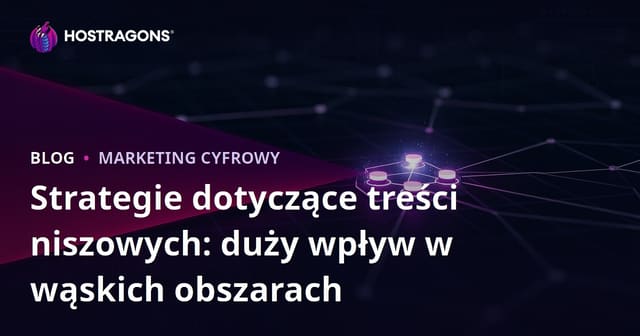 Strategie dotyczące treści niszowych: duży wpływ w wąskich obszarach