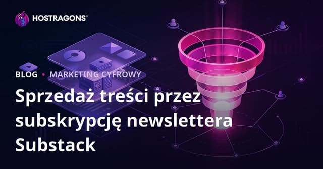 Substack – jak zarabiać na płatnych newsletterach i budować skuteczny lejek sprzedażowy