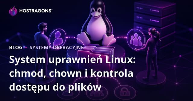 System uprawnień Linux: chmod, chown i kontrola dostępu do plików