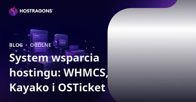 System wsparcia hostingowego: WHMCS, Kayako i OSTicket