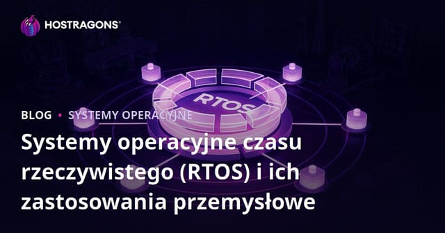 Systemy operacyjne czasu rzeczywistego (RTOS) i ich zastosowania przemysłowe
