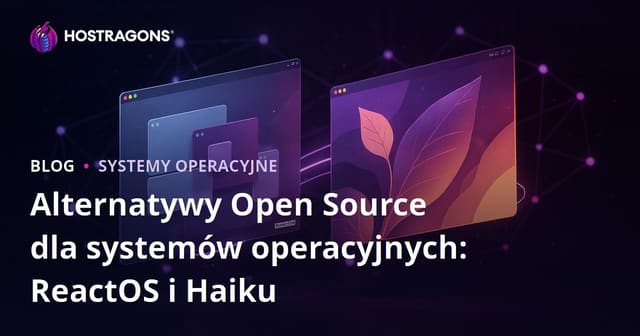 Alternatywy Open Source dla systemów operacyjnych: ReactOS i Haiku