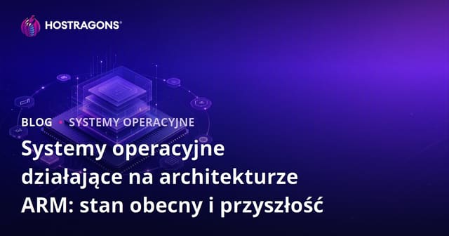 Systemy operacyjne działające na architekturze ARM: stan obecny i przyszłość