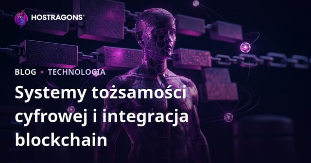 Systemy tożsamości cyfrowej i integracja blockchain