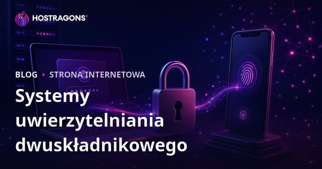 Systemy uwierzytelniania dwuskładnikowego