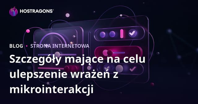 Szczegóły mające na celu ulepszenie wrażeń z mikrointerakcji