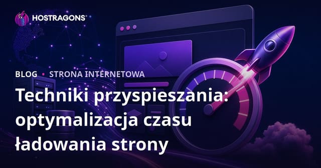 Techniki przyspieszania: Optymalizacja czasu ładowania strony