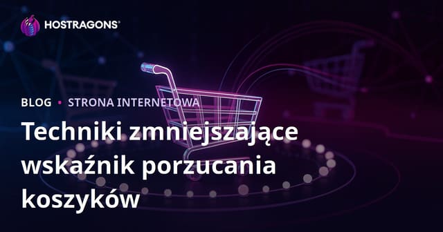 Techniki zmniejszające wskaźnik porzucania koszyków