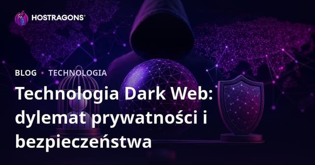 Technologia Dark Web: Prywatność kontra bezpieczeństwo w sieci
